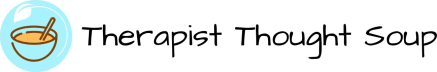 Therapist’s Thought Soup