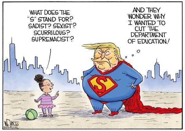 May be an image of Superman and text that says 'WHAT DOES THE "S" STAND FOR? SADIST? SEXIST? SCURRILOUS? LOUS? SUPREMACIST? AND THEY WONDER WHY I WANTED TO CUT THE DEPARTMENT OF EDUCATION! BastonGlube CostonGlube 히'