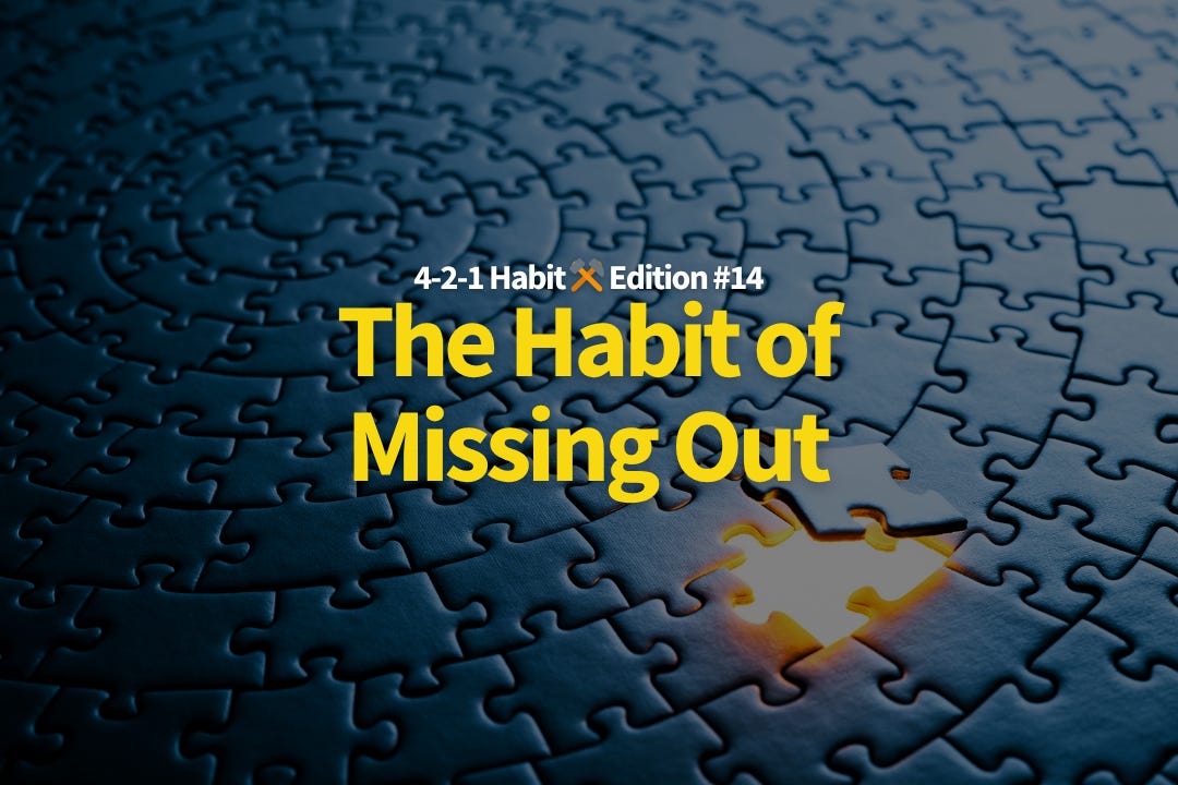 4-2-1 Habit ⚒️ 14: The Habit of Missing Out