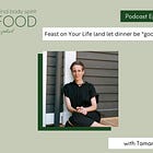 Feast on Your Life (and let dinner be “good enough”)