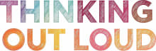 Thinking Out Loud