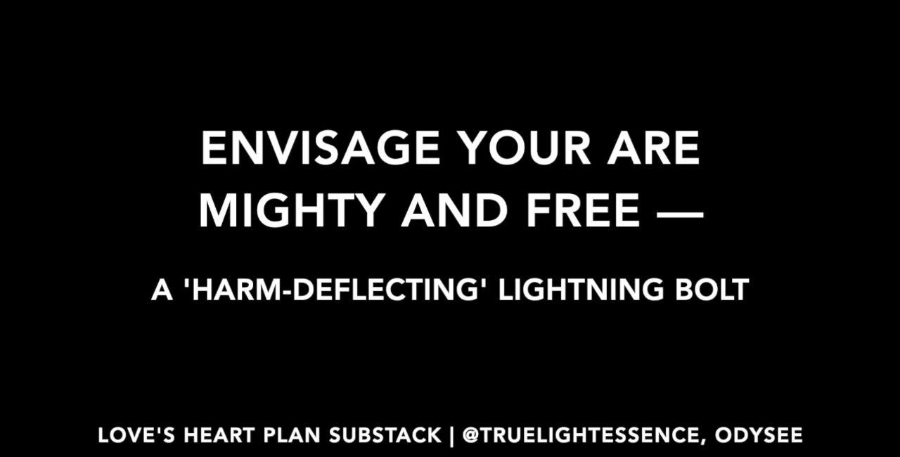 ENVISAGE YOU ARE MIGHTY AND FREE — A 'HARM-DEFLECTING' LIGHTNING BOLT