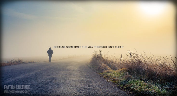 because sometimes the way through is not clear