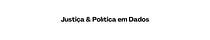 Justiça & Política em Dados