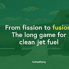 From fission to fusion: The long game for clean jet fuel