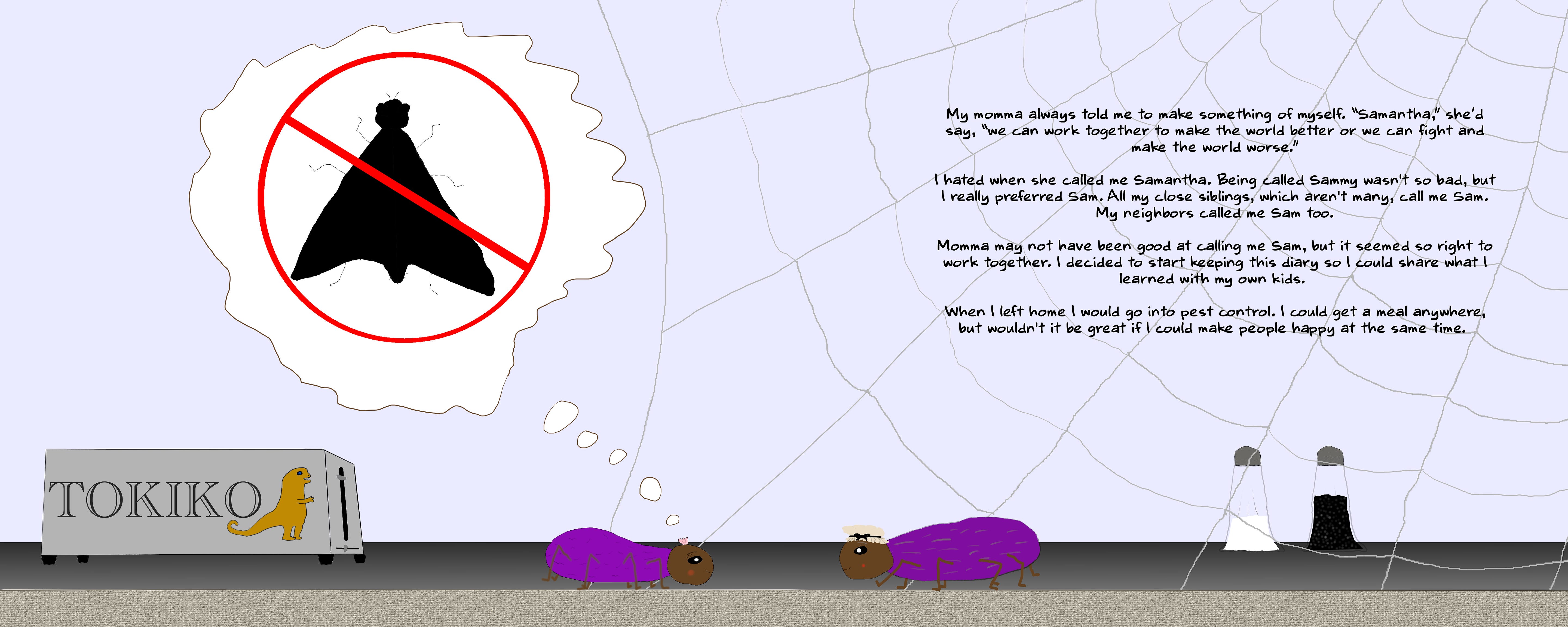 A drawing of a girl spider and a mother spider. The girl spider imagines a pest control symbol. The spiders are on a counter by a web, salt and pepper shakers, and a TOKIKO branded toaster. A drawing of a girl spider and a mother spider. The girl spider imagines a pest control symbol. The spiders are on a counter by a web, salt and pepper shakers, and a TOKIKO branded toaster.