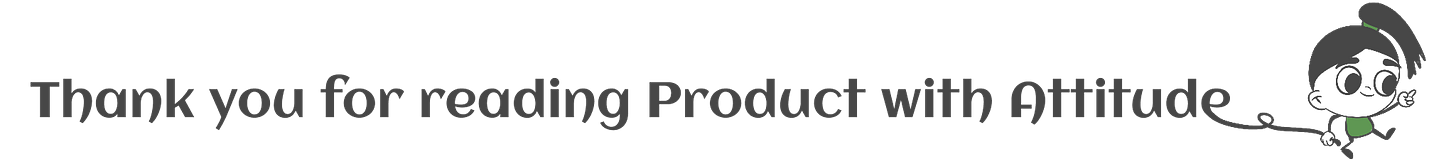 Product with Attitude sign-off banner reading "Thank you for reading Product with Attitude" beside the newsletter's line-drawn mascot pulling the text like a ribbon.