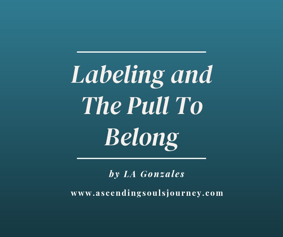 Labeling and the pull to belong by LA Gonzales Labeling and the pull to belong by LA Gonzales