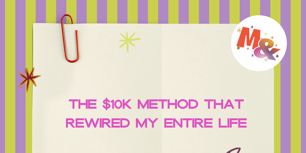 The $10K Method That Rewired My Entire Life