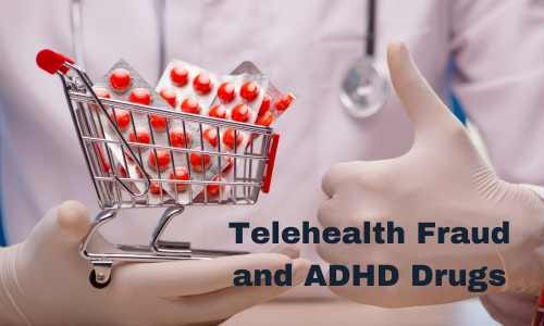 Telehealth Fraud for ADHD Pills DOJ arrests