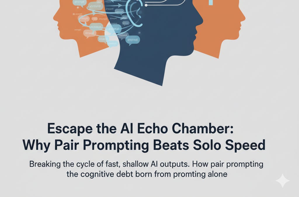 Escape the AI echo chamber: why Pair Prompting beats solo speed