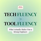 Tech Fluency > Tool Fluency: What Actually Makes You a Strong Engineer
