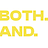 BOTH AND. Stop Choosing, Start Designing.