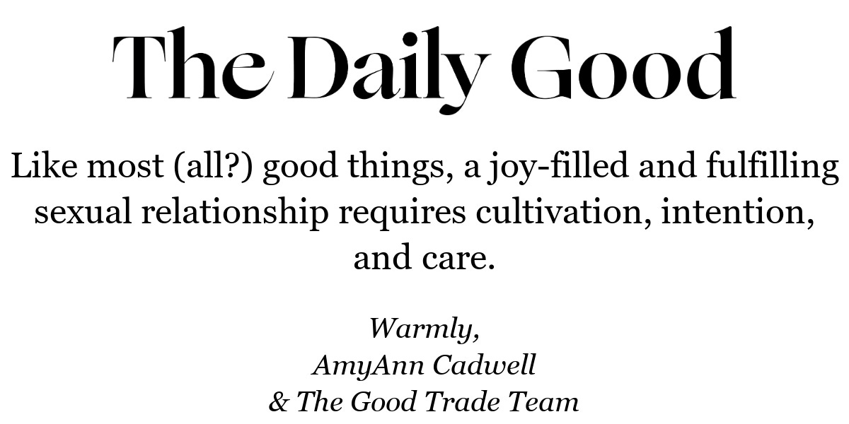 Like most (all?) good things, a joy-filled and fulfilling sexual relationship requires cultivation, intention, and care.