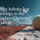 Infinite Jest belongs in the Techno-Optimist Canon