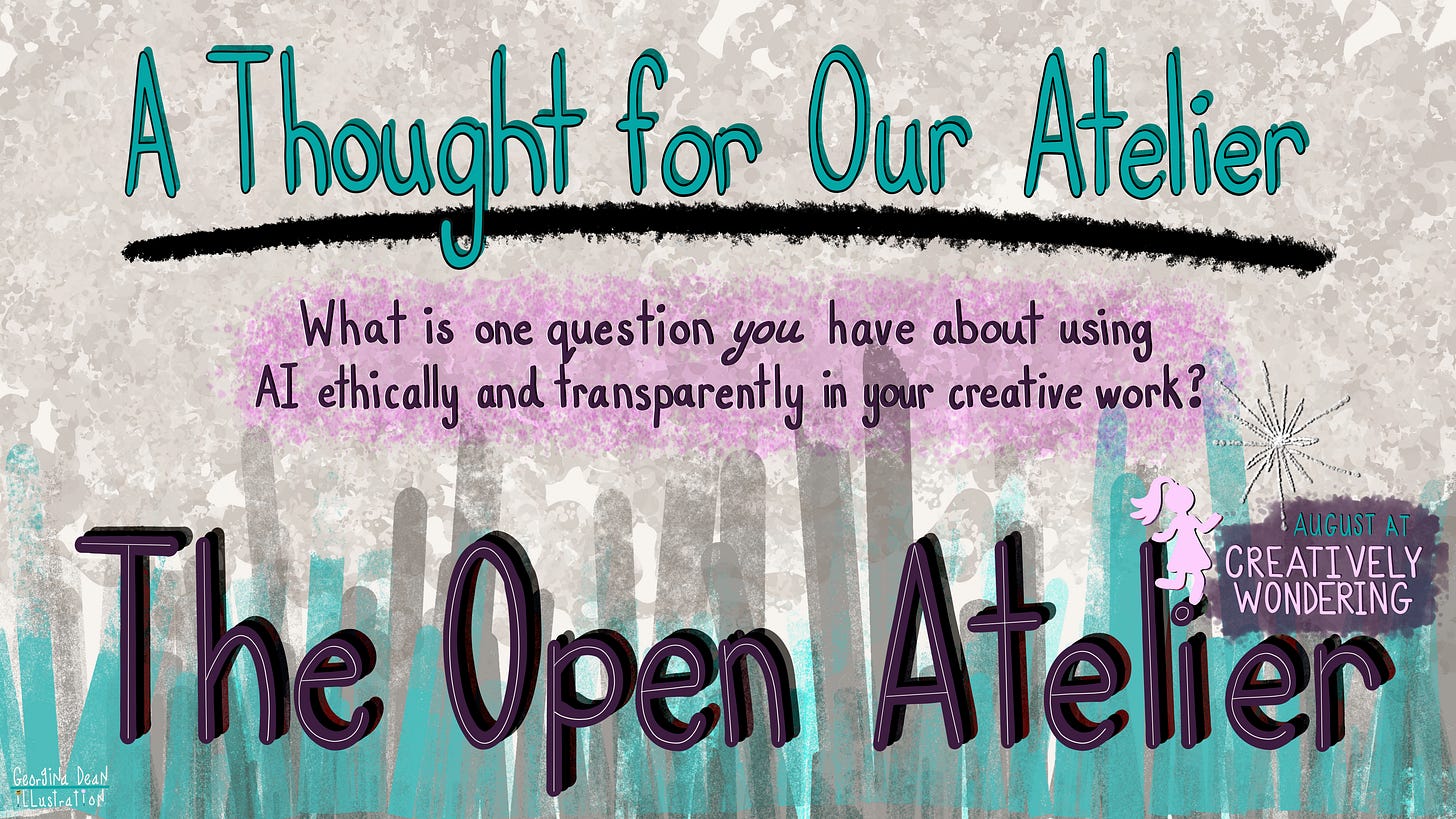 A digitally illustrated graphic for a "Creatively Wondering" community thread, illustrated by Georgina Dean, using Adobe Fresco on the iPad Pro. The header reads 'A Thought for Our Atelier.' The central text asks the question: 'What is one question you have about using AI ethically and transparently in your creative work?', and the footer reads 'The Open Atelier'.