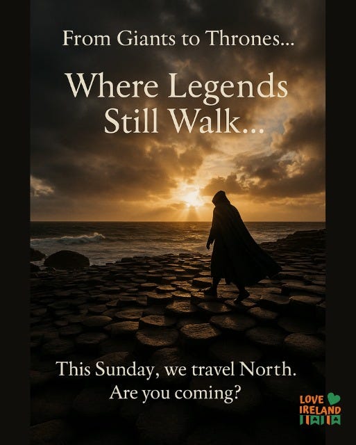 May be an image of 1 person and text that says "From Giants to Thrones... Where Legends Still Walk... This Sunday, we travel North. Are you coming? LOVE IRELAND 日肉い"