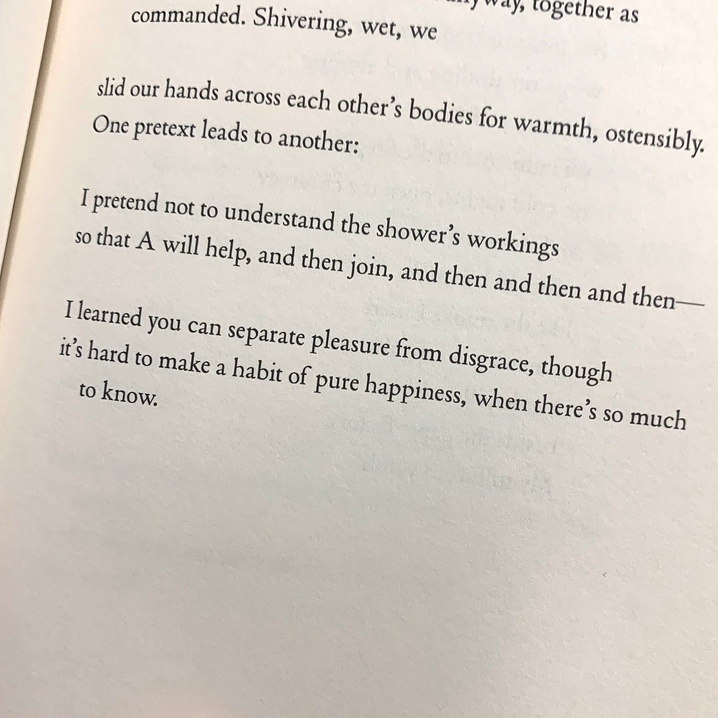 “I learned you can separate pleasure from disgrace, though / it’s hard to make a habit of pure happiness, when there’s so much to know.”