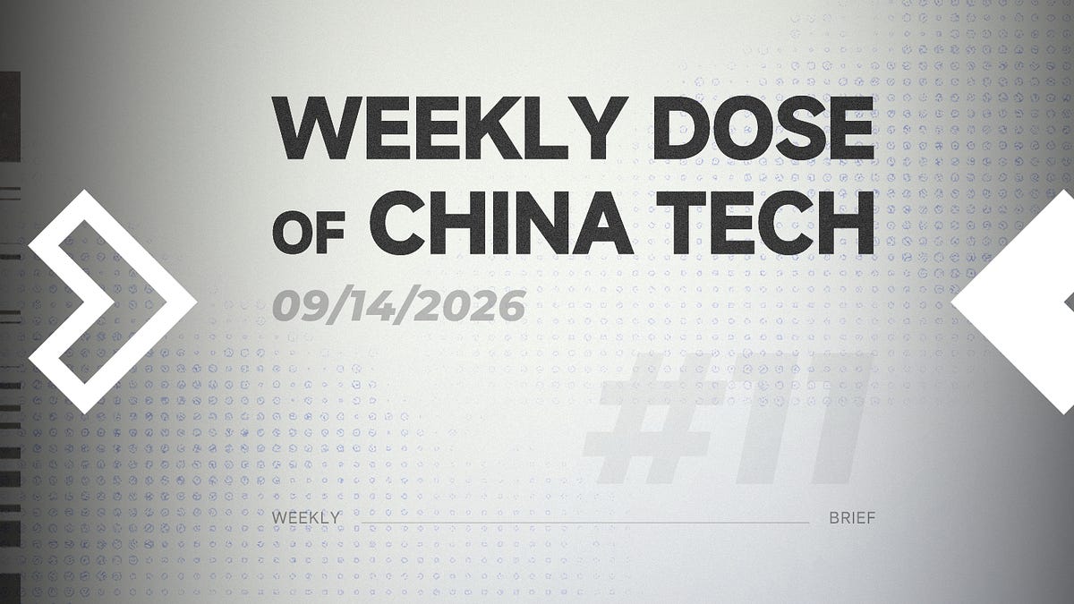 Weekly Dose of China Tech [9.14.2026]