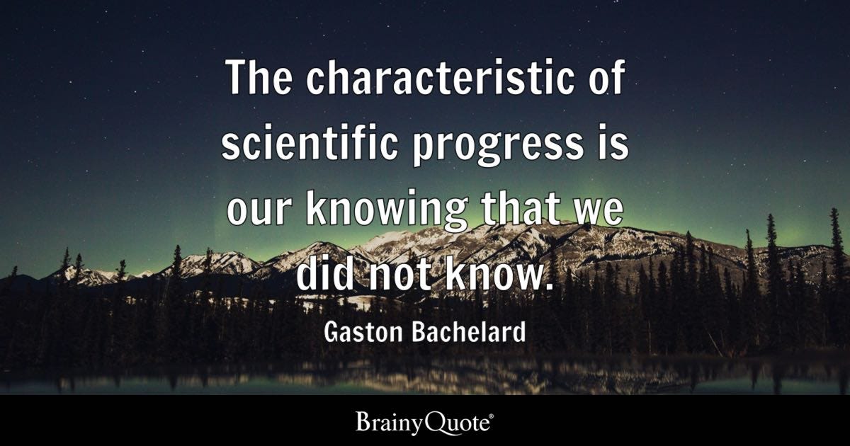 The characteristic of scientific progress is our knowing that we did not know.
