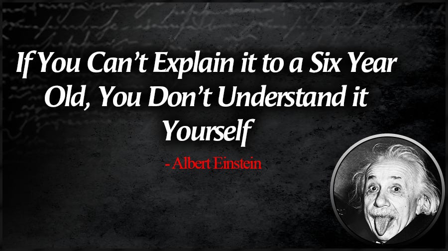 If You Can't Explain it to a Six Year Old, You Don't Understand it Yourself.  - Albert Einstein [900 x 506] : r/QuotesPorn