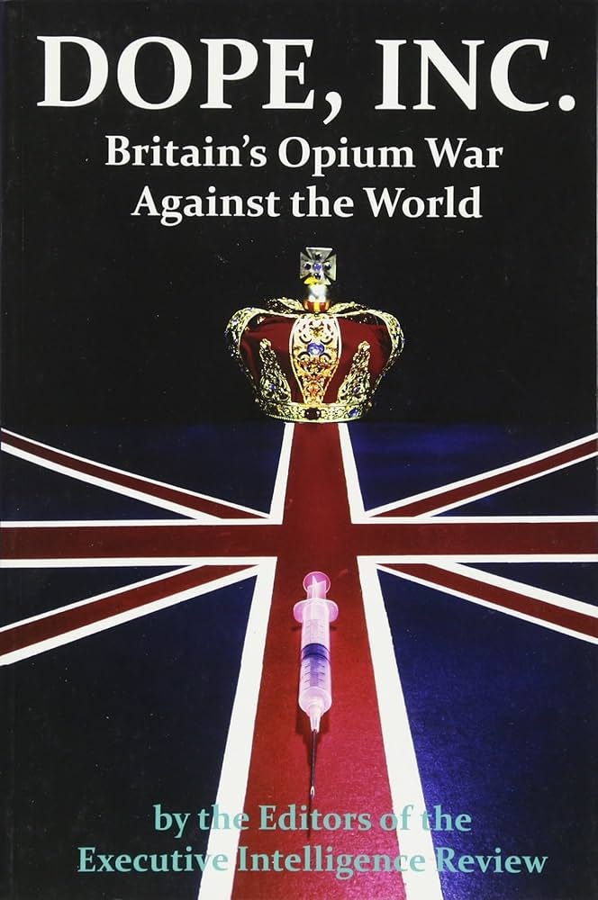 Dope, Inc: Britain's Opium War Against the World: Amazon.co.uk: Executive  Intelligence Review: 9781615772841: Books