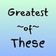 Greatest of These