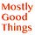 Mostly Good Things