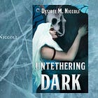 'Untethering Dark' is a story of self-actualization, wrapped in an arresting monster romance