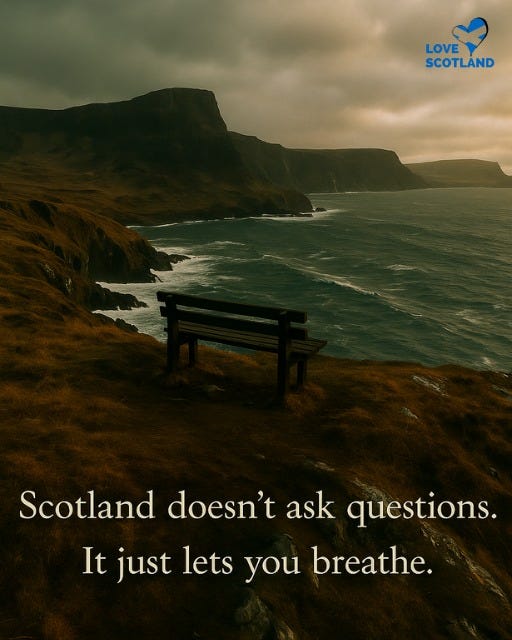 May be an image of text that says "LOVE LOVE SCOTLAND Scotland doesn't ask questions. It just lets you breathe."
