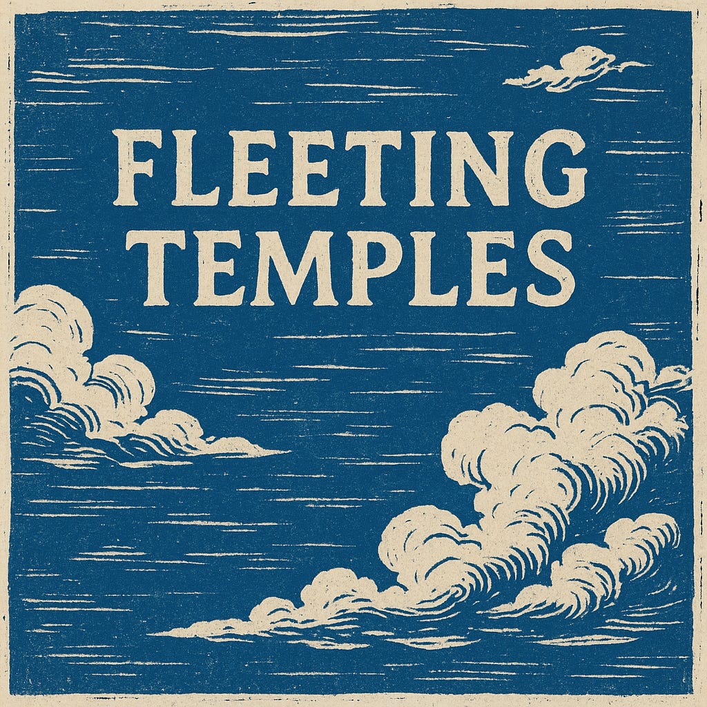 Fleeting Temples