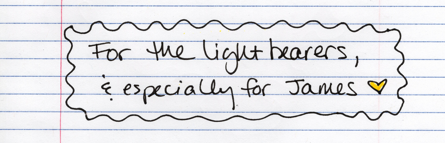 For the light bearers and especially for James.