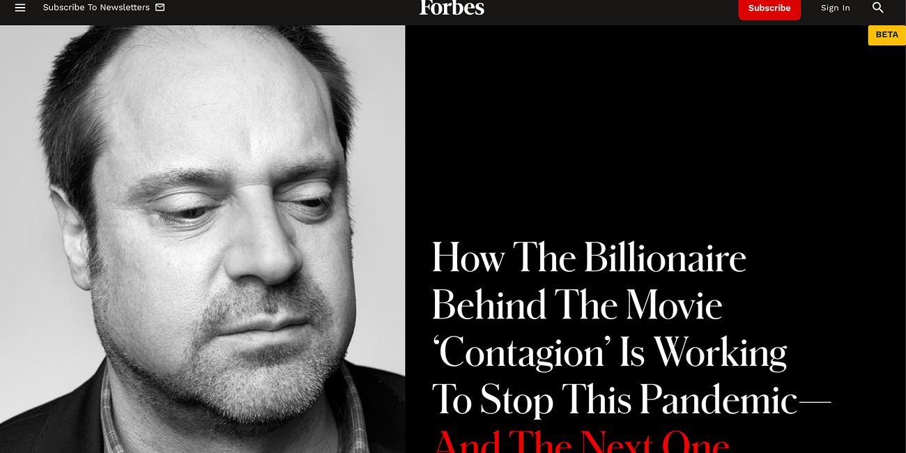 Forbes, June, 2020: "How the Billionaire Behind the Movie 'Contagion' Is Working To Stop This Pandemic-And The Next One"