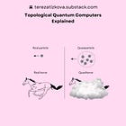 Topological Quantum Computers Explained
