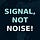 AJ Jaff. Signal, Not Noise!
