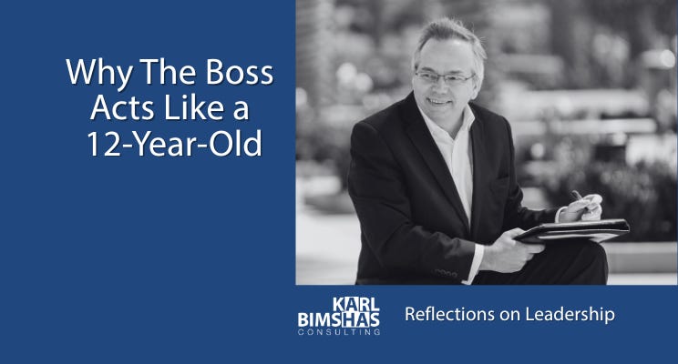 Why The Boss Acts Like a 12-Year-Old by Karl Bimshas