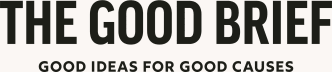 The Good Brief - Good Ideas for Good Causes 