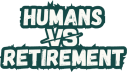 Humans vs Retirement