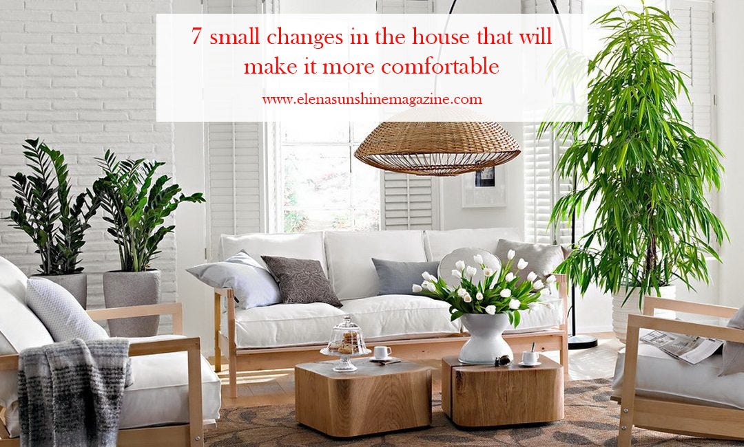 7 small changes in the house that will make it more comfortable