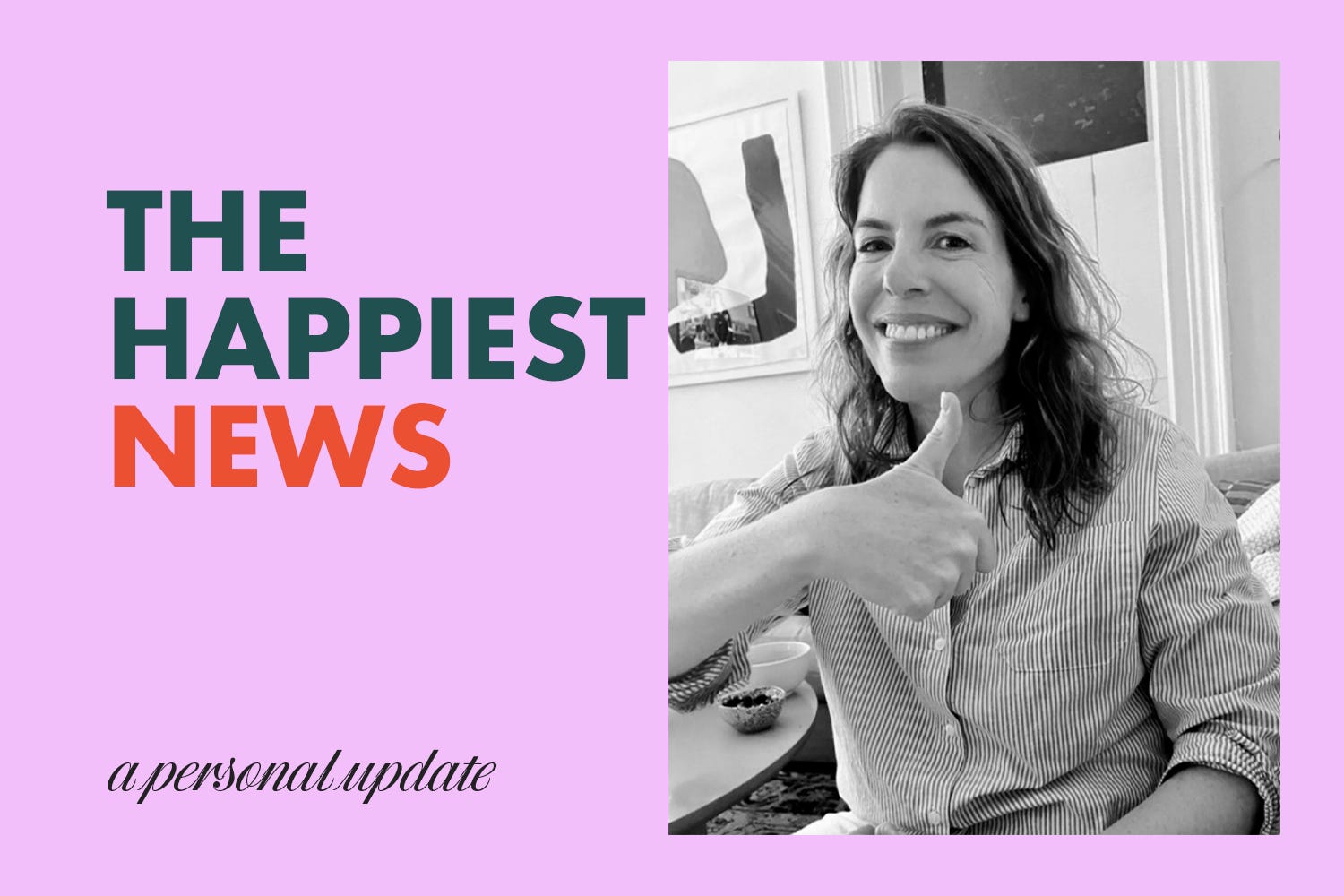 The Happiest News - by Joanna Goddard and Kaitlyn Teer