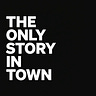 The Only Story in Town