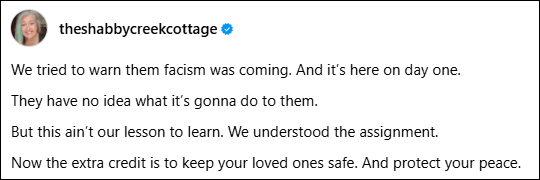 We tried to warn them facism was coming. And it’s here on day one. They have no idea what it’s gonna do to them. But this ain’t our lesson to learn. We understood the assignment. Now the extra credit is to keep your loved ones safe. And protect your peace.