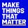 Make Things That Matter