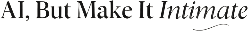 AI, But Make It Intimate 💌