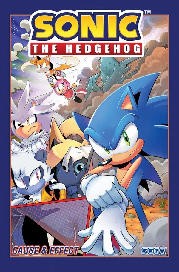 Comic book cover for Sonic the Hedgehog: Cause & Effect featuring Sonic in the foreground with a confident pose and determined look. Behind him are several characters including Tails, Amy, Silver, Blaze, Whisper, and Tangle, set against a dramatic background of broken terrain and clouds. The bold title and SEGA branding frame the colorful and action-packed design. Comic book cover for Sonic the Hedgehog: Cause & Effect featuring Sonic in the foreground with a confident pose and determined look. Behind him are several characters including Tails, Amy, Silver, Blaze, Whisper, and Tangle, set against a dramatic background of broken terrain and clouds. The bold title and SEGA branding frame the colorful and action-packed design.