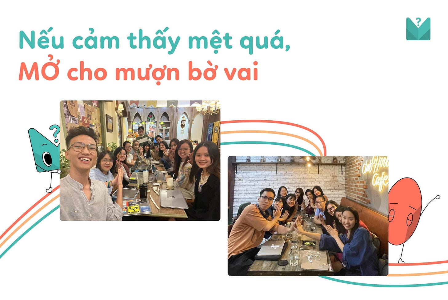 May be an image of 11 people and text that says "Nếu cảm thấy mệt quá, MỞ cho mượn bờ vai"