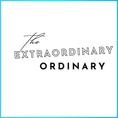 The Extraordinary Ordinary