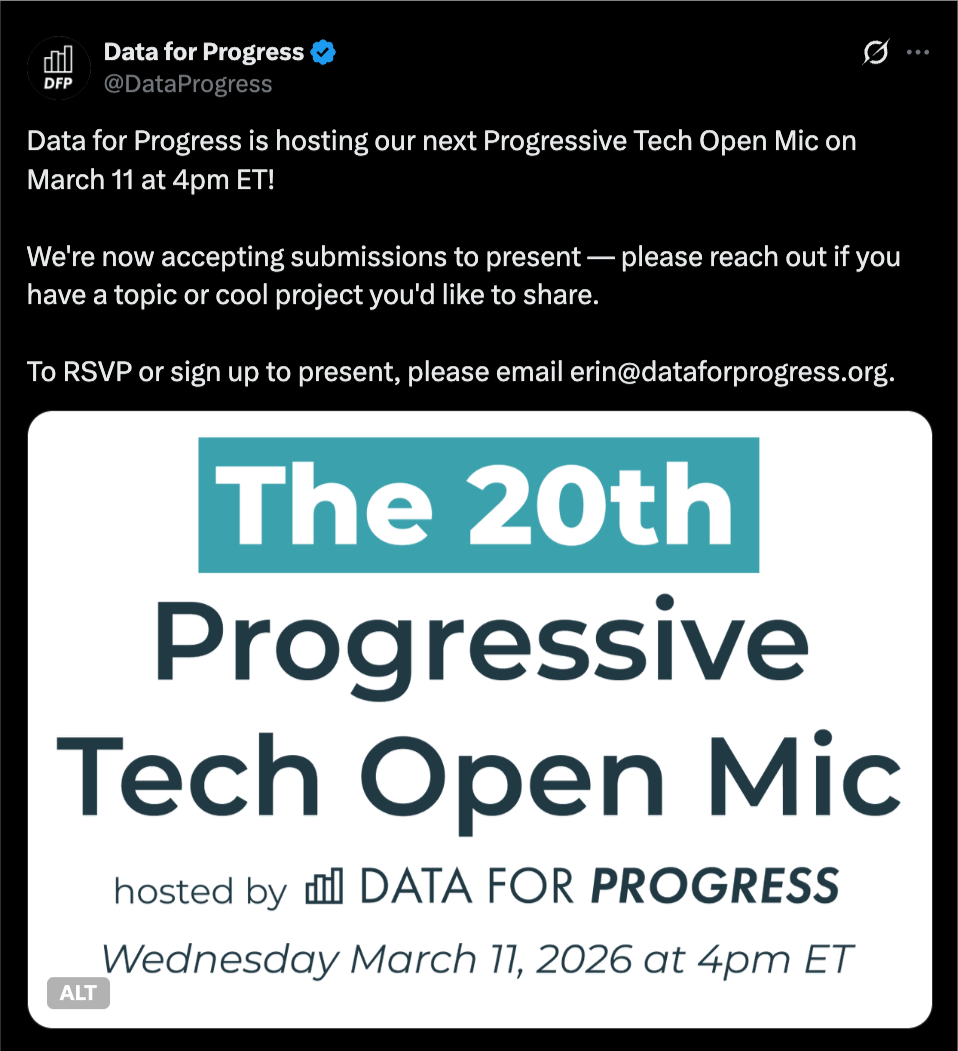 Tweet from Data for Progress: "Data for Progress is hosting our next Progressive Tech Open Mic on March 11 at 4pm ET!  We're now accepting submissions to present — please reach out if you have a topic or cool project you'd like to share.  To RSVP or sign up to present, please email erin@dataforprogress.org."