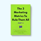 The 3 Marketing Metrics To Rule Them All [Part 3]: How To Attract Investor Interest, Drive Market Capitalization, And Claim Your Place As Category King