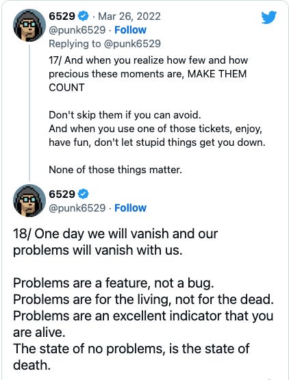 Tweet: 18/ One day we will vanish and our problems will vanish with us. Problems are a feature, not a bug. Problems are for the living, not for the dead. Problems are an excellent indicator that you are alive. The state of no problems, is the state of death. Tweet: 18/ One day we will vanish and our problems will vanish with us. Problems are a feature, not a bug. Problems are for the living, not for the dead. Problems are an excellent indicator that you are alive. The state of no problems, is the state of death.